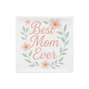 Best Mom Ever Pillow Cover – Mother’s Day Gift Cushion Case, Decorative Throw Pillow for Mom