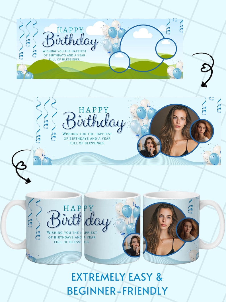 May include: A light blue birthday-themed mug with the words "Happy Birthday" and "Wishing you the happiest of birthdays and a year full of blessings." The mug features balloons, streamers, and a photo. The text "EXTREMELY EASY & BEGINNER-FRIENDLY" is also present.