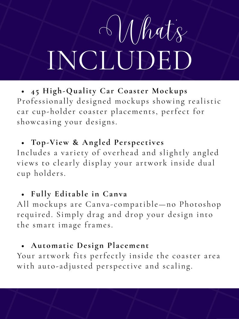 May include: A dark blue graphic with white text that reads "What's INCLUDED." The text lists features of car coaster mockups, including 45 high-quality mockups, top-view and angled perspectives, Canva compatibility, and automatic design placement.