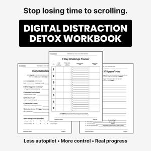 May include: A workbook titled "DIGITAL DISTRACTION DETOX WORKBOOK" with pages for daily reflection and a 7-day challenge tracker. The text "Stop losing time to scrolling" is at the top, and "Less autopilot • More control • Real progress" is at the bottom.