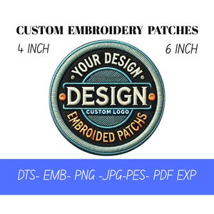 May include: Circular embroidered patch with the text "YOUR DESIGN" and "DESIGN CUSTOM LOGO EMBROIDERED PATCHS". The patch is available in 10 cm and 15 cm sizes. The patch has a black, teal, and orange color scheme. The image also shows file types: DTS, EMB, PNG, JPG, PES, PDF, and EXP.
