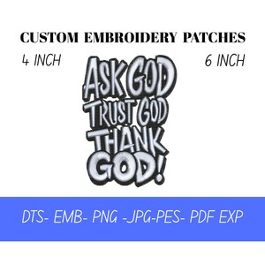 May include: Custom embroidery patches featuring the text "ASK GOD, TRUST GOD, THANK GOD!" in a bold, stylized font. Available in 10 cm and 15 cm sizes. The patches have a black border and white lettering.
