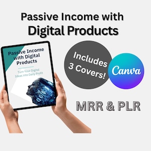 May include: A tablet displays "Passive Income with Digital Products" with a teal and white design. The image includes the text "Turn Your Digital Ideas into Daily Profit", a gray circle with "Includes 3 Covers!", and a blue and purple Canva logo. The text "MRR & PLR" is also present.