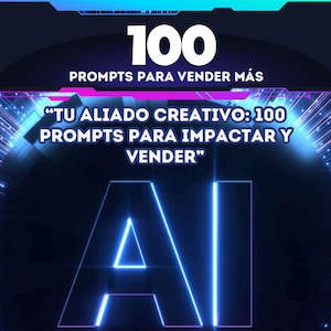 Op de afbeelding: Een digitale afbeelding met het nummer "100" in wit bovenaan, boven de tekst "PROMPTS PARA VENDER MÁS". Hieronder staat de tekst "TU ALIADO CREATIVO: 100 PROMPTS PARA IMPACTAR Y VENDER". De letters "AI" staan op de voorgrond.