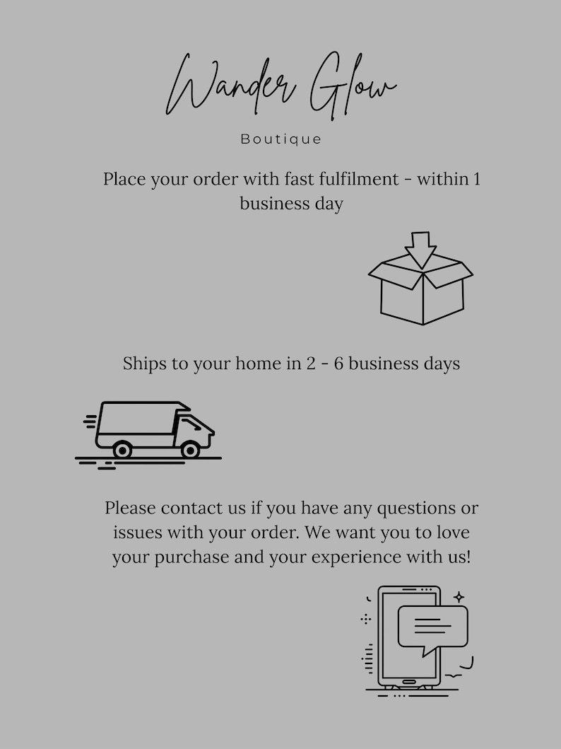 May include: A gray graphic with the text "Wander Glow Boutique". The text is in a handwritten style. Additional text includes "Place your order with fast fulfillment - within 1 business day" and "Ships to your home in 2 - 6 business days".