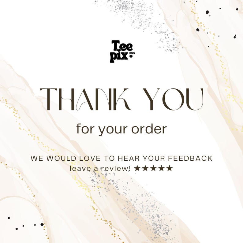 May include: A digital graphic with the words "THANK YOU for your order" in a serif font. The background has a watercolor effect with gold and silver accents. The Tee pix PNG logo is in the top left corner.