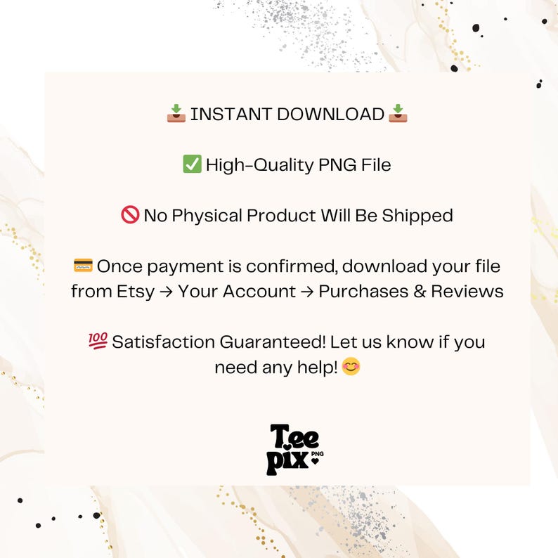 May include: A digital download graphic with the text "INSTANT DOWNLOAD" and "High-Quality PNG File." It also states "No Physical Product Will Be Shipped." The graphic includes instructions for downloading from Etsy and a satisfaction guarantee. The Tee Pix PNG logo is at the bottom.
