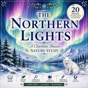 May include: A book cover titled The Northern Lights: A Charlotte Mason Nature Study, featuring a vibrant purple and green aurora borealis over a snowy mountain landscape with a white fox. It includes 20 pages of activities and icons for nature study, science, geography, art, writing, and STEM.