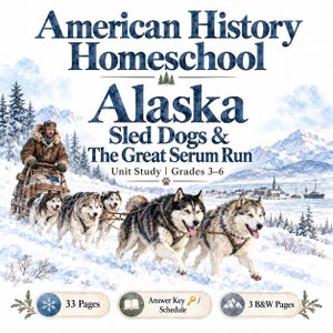 May include: A digital educational unit study titled American History Homeschool Alaska Sled Dogs & The Great Serum Run Grades 3-6. The cover features a musher with a dog sled team in a snowy landscape, 33 pages, an answer key, and 3 B&W pages.