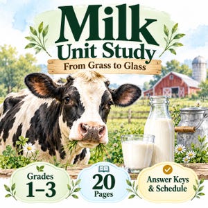 May include: A Milk Unit Study educational resource featuring a black and white cow, a glass of milk, and a metal milk can. The text reads Milk Unit Study From Grass to Glass, Grades 1-3, 20 Pages, and Answer Keys & Schedule.