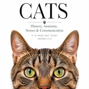 May include: A 15-page unit study for grades 4-6 titled CATS: History, Anatomy, Senses & Communication. The cover features a close-up of a brown tabby cat with green eyes, centered below the black text on a plain white background.