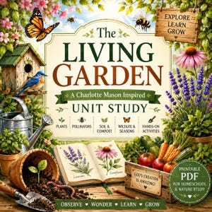 May include: A book cover titled The Living Garden A Charlotte Mason Inspired Unit Study featuring illustrations of a birdhouse, bluebird, butterfly, bee, watering can, open book with lavender and coneflower, and a crate of vegetables with text.