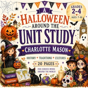 May include: A Halloween Around the Unit Study Charlotte Mason book cover featuring a jack-o'-lantern, a witch, a black cat, a skeleton, a sugar skull, a globe, and an open map. Text includes Grades 2-4, Ages 7-10, and 20 Pages.