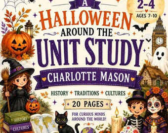 May include: A Halloween Around the Unit Study Charlotte Mason book cover featuring a jack-o'-lantern, a witch, a black cat, a skeleton, a sugar skull, a globe, and an open map. Text includes Grades 2-4, Ages 7-10, and 20 Pages.
