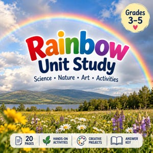 May include: A digital educational resource titled Rainbow Unit Study featuring Science, Nature, Art, and Activities. The cover displays a rainbow over a field of wildflowers, a lake, and mountains, with a badge indicating Grades 3-5 and 20 pages.
