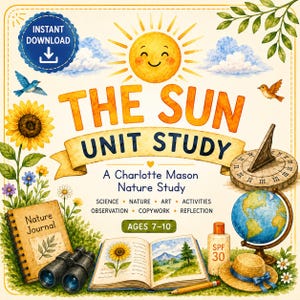 Op de afbeelding: Een digitaal educatief hulpmiddel getiteld The Sun Unit Study, A Charlotte Mason Nature Study voor kinderen van 7-10 jaar. De omslag toont een lachende zon, een zonnebloem, een natuurdagboek, een verrekijker, een zonnewijzer, een wereldbol en een hoed.