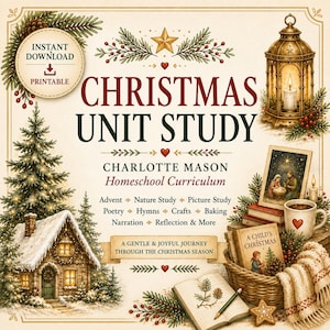 May include: A printable Christmas unit study curriculum featuring the text CHRISTMAS UNIT STUDY, CHARLOTTE MASON Homeschool Curriculum, and A GENTLE & JOYFUL JOURNEY THROUGH THE CHRISTMAS SEASON. Illustrations include a snowy cabin, lantern, and basket.