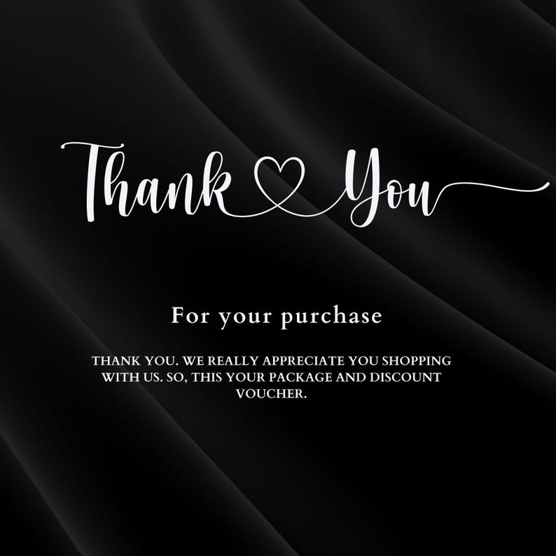 May include: A black background with a flowing, textured design. The words "Thank You" are written in elegant white script, with a heart symbol replacing the "o" in "You". Below, the text "For your purchase" is displayed.