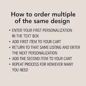 May include: A beige background with black text that reads "How to order multiple of the same design." Instructions include entering personalization, adding items to the cart, and repeating the process.