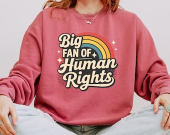 Big Fan of Human Rights Sweatshirt – Equality, Kindness & Social Justice Gift