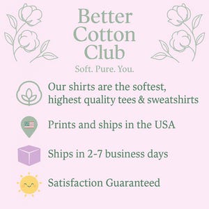 May include: A light pink graphic with the text "Better Cotton Club" and the tagline "Soft. Pure. You." Additional text states shirts are the softest, highest quality tees & sweatshirts. The image also includes floral illustrations and icons.