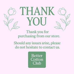 May include: A light pink graphic with the words "THANK YOU" in green, accompanied by floral illustrations. The text "Thank you for purchasing from our store" is also present, along with a call to contact the store for any issues. A green square with "Better Cotton Club" is at the bottom.