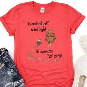Winnie The Pooh and Piglet “Is He Dead Yet?” Anti-Trump Shirt, Funny Political T-Shirt image 3
