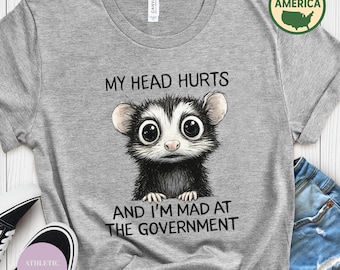 My Head Hurts And I’m Mad At The Government Shirt, Funny Political Shirt, Anti Government Tee, Sarcastic Protest Shirt,Liberal Humor T-Shirt
