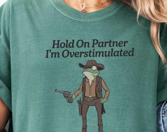 Hold On Partner Im Overstimulated Sweatshirt, Cowboy Frog Sweatshirt, Cowboy Frog Unhinged Shirt, Cute Animal Sweatshirt, Funny Frog Shirt
