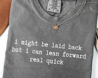Comfort Colors i Might Be Laid Back But I Can Lean Forward Real Quick Shirt, Sarcastic Shirt For Women, Funny Shirt, Sarcasm Shirt, Meme Tee