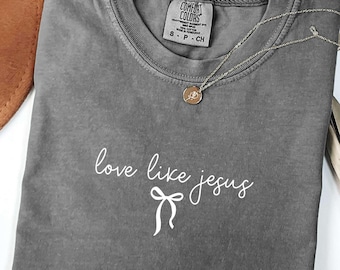 Love Like Jesus Shirt, Comfort Colors Christian Shirt, Coquette Christian Tee, Religious Mom Shirt, Christian Apparel Gift, Shirt for Women