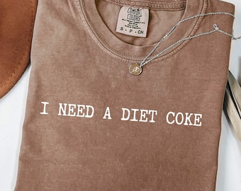 I Need a Diet Coke T-Shirt, Comfort Colors Tee