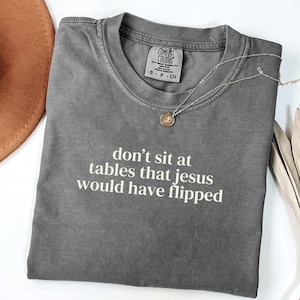 Socialist Shirt - Don't Sit at Tables Jesus Would Have Flipped, Eat the Rich, Anti Capitalist, Gift for a Progressive, Leftist Christian Tee