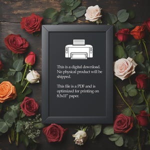 May include: A black framed digital download print with a printer icon, surrounded by red, orange, and white roses and greenery. The text on the print states it is a digital download, no physical product will be shipped, and is optimized for 8.5x11 inch paper.