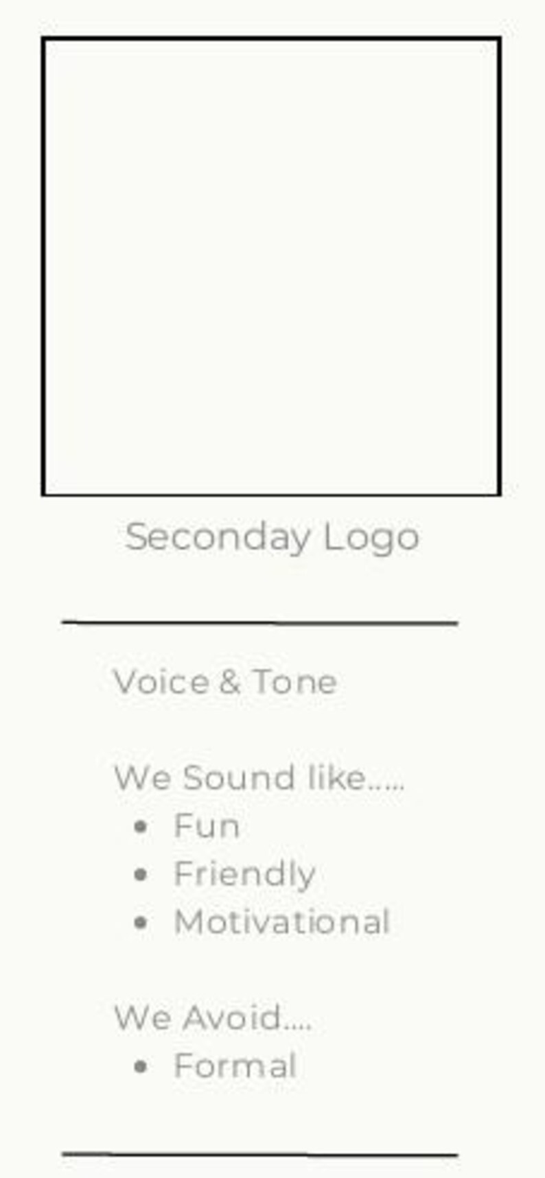 May include: A vertical graphic with the "Seconday Logo" at the top, followed by the text "Voice & Tone." The text lists "Fun," "Friendly," and "Motivational" as the brand's voice, and "Formal" as what the brand avoids.