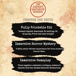 May include: A vintage-style advertisement for "The Ashcroft Sanitorium Murders." The design features a distressed, parchment-like background with text in a bold, dark font. The text includes "Uncover the Truth," "Fully Printable Kit," "Immersive Horror Mystery," and "Immersive Gameplay."