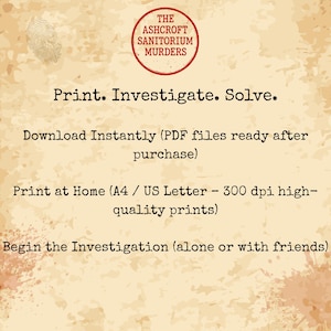 May include: A vintage-style graphic with the text "The Ashcroft Sanitorium Murders" in a circular red emblem. The image includes the phrases "Print. Investigate. Solve." and instructions for downloading and printing the PDF files.