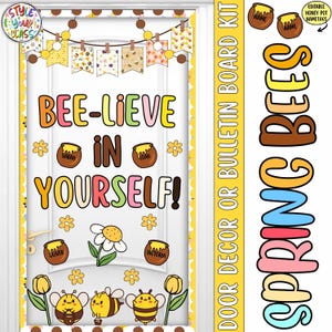 May include: A colorful door decor kit with a bee theme. The design includes the phrase "BEE-LIEVE IN YOURSELF!" in large, playful letters, along with bee and flower illustrations. The kit also features editable honey pot nametags.