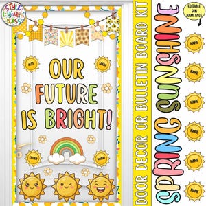May include: A classroom door decoration kit with a bright yellow and white theme. The text "OUR FUTURE IS BRIGHT!" is displayed with a rainbow and smiling suns. Includes editable sun nametags and a "SPRING SUNSHINE" banner.