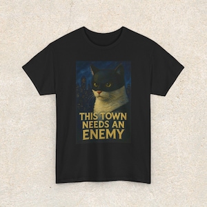 Funny Cat TShirt - Batman Cat Themed Unisex Cotton Tee, "This town needs an enemy" Graphic T-Shirt, Gifts for Cat Lovers, Pet Humor Tee