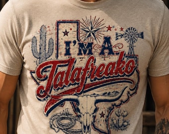 I'm A Talafreako Texas Shirt, Funny Texas Graphic Tee, Western Cowboy Shirt, Texas Pride Tee, Vintage Rodeo Gift for Texans
