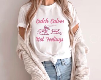 Catch Calves Not Feelings | Valentines | Sublimation | Western | PNG | Cow Valentines | Calf Roping | Western Valentine | Roping | Rodeo