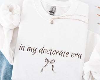 Doctorate Era Sweatshirt, PhD Graduation Apparel, Doctoral Degree Celebration Gift, Grad Student Future Physician