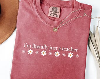 Comfort Colors® I'm Literally Just A Teacher Shirt, Funny Teacher  Back To School Gift T-Shirt