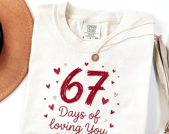 67 Days of Loving You Comfort Colors Shirt Valentine Couples Tee 67 Meme Heart Graphic Gift
