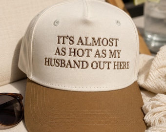 Custom Embroidered Trucker Hat, It’s Almost As Hot As My Husband Cap, Personalized Text Cap, Sarcastic Wife Gift, Summer Vacation Hat