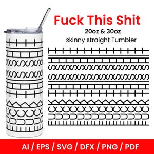 May include: White skinny straight tumbler with a black geometric pattern and a silver lid. The tumbler has a straw and the text "Fuck This Shit" in red. The image also shows design patterns and file type options.