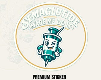 Semaglutide Made Me Do It Sticker | Funny Peptide Vinyl Sticker, GLP-1 Humor Gift