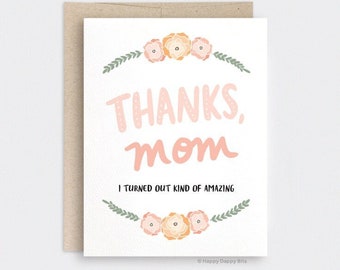 Funny Mothers Day Card - Mother's Day Gift - Thanks Mom, I Turned Out Kind of Amazing - Floral Poppies Mother's Day Card Funny - For Mom