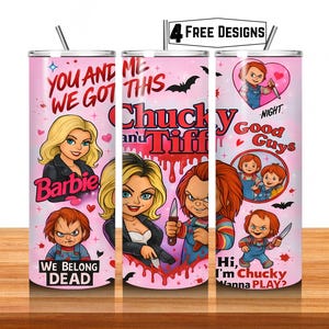 May include: A pink tumbler with cartoon images of Chucky and Tiffany, and the text "You and Me We Got This" and "We Belong Dead." The design includes bats, hearts, and the words "Good Guys" and "Hi, I'm Chucky Wanna PLAY?"
